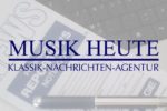 MUSIK HEUTE KLASSIK-NACHRICHTEN-AGENTUR