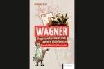 Wagner. Populäre Irrtümer und andere Wahrheiten